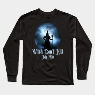 Witch don't kill my vibe, Witch halloween, witchy Long Sleeve T-Shirt